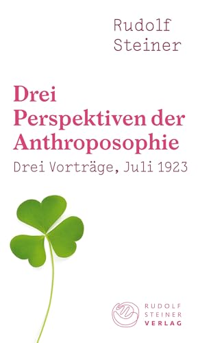 Drei Perspektiven der Anthroposophie: Drei Vorträge, gehalten in Dornach am 20., 21., 22. Juli 1923 (Thementexte) von Rudolf Steiner Verlag